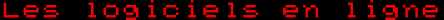 Les logiciels en ligne